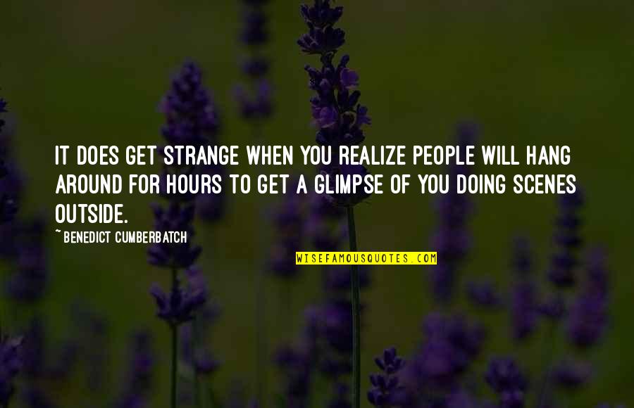 Doing It For You Quotes By Benedict Cumberbatch: It does get strange when you realize people