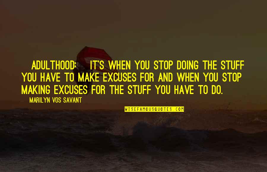 Doing It For You Quotes By Marilyn Vos Savant: [Adulthood:] It's when you stop doing the stuff