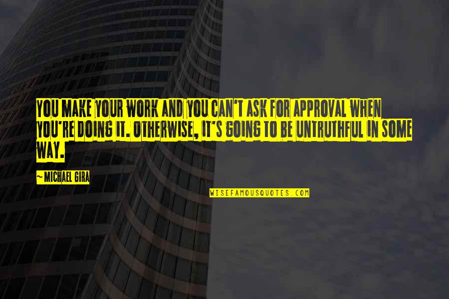 Doing It For You Quotes By Michael Gira: You make your work and you can't ask
