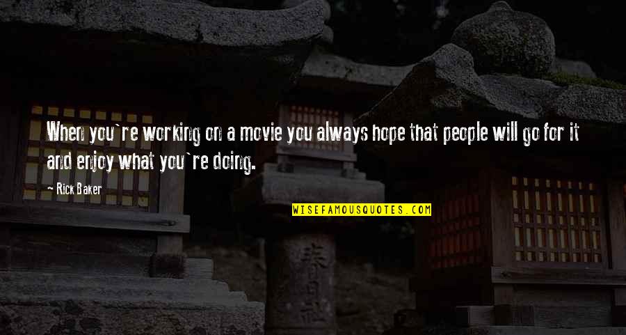 Doing It For You Quotes By Rick Baker: When you're working on a movie you always