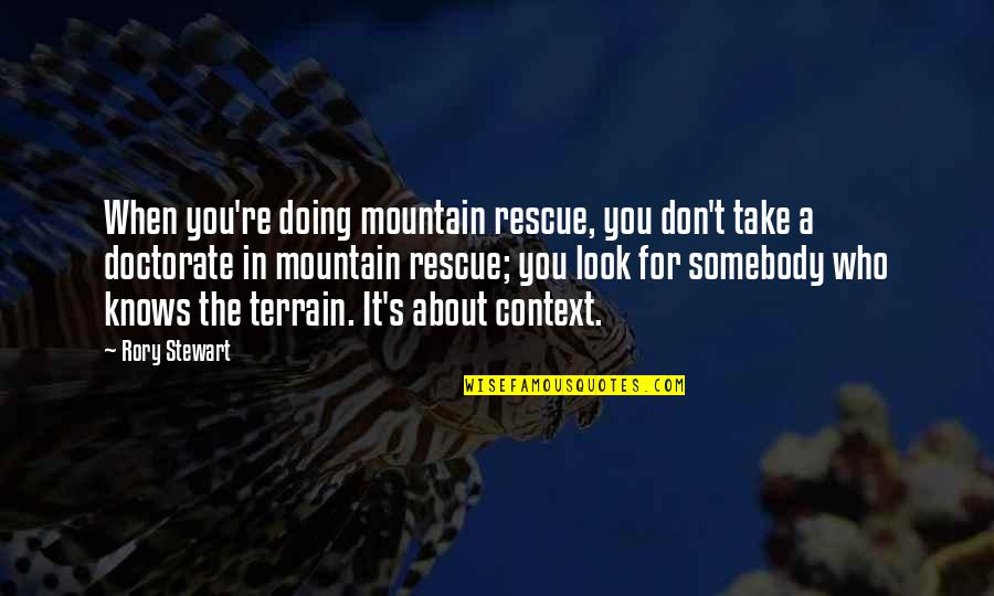 Doing It For You Quotes By Rory Stewart: When you're doing mountain rescue, you don't take