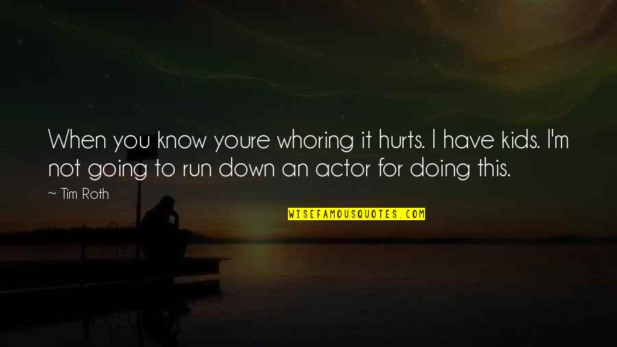 Doing It For You Quotes By Tim Roth: When you know youre whoring it hurts. I