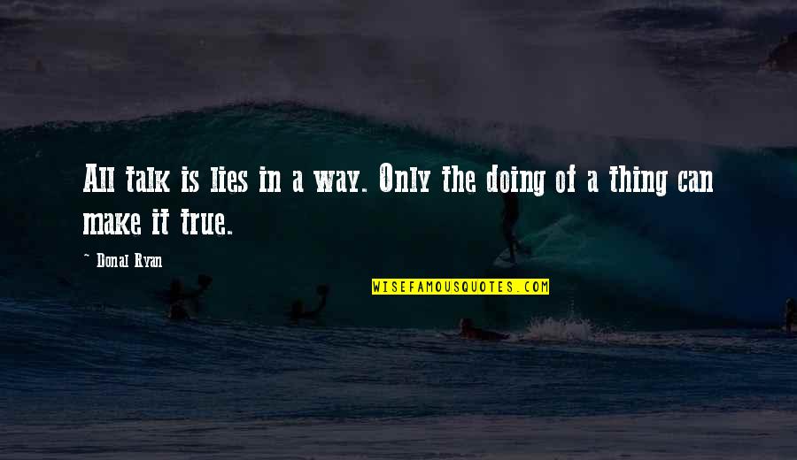 Doing It My Way Quotes By Donal Ryan: All talk is lies in a way. Only