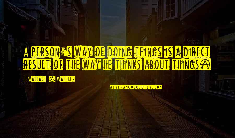 Doing It My Way Quotes By Wallace D. Wattles: A person's way of doing things is a