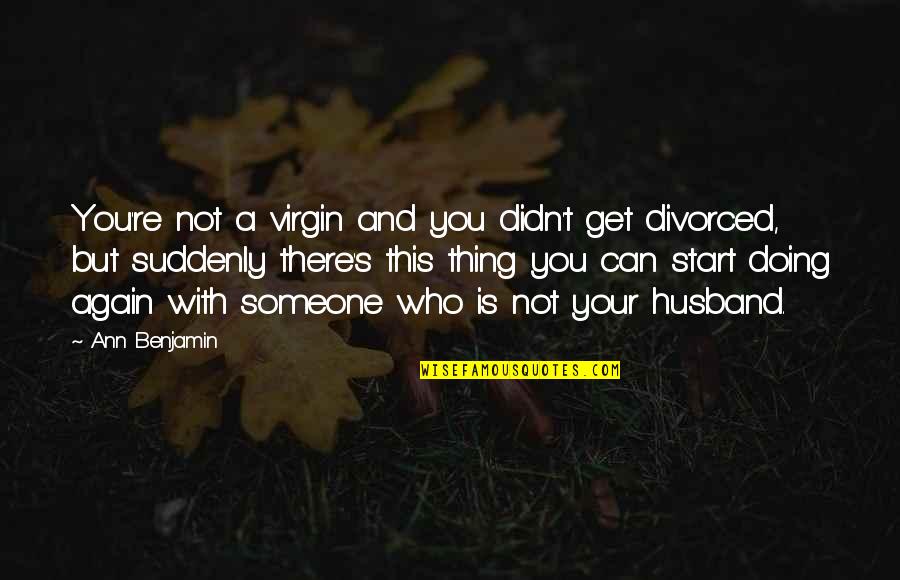 Doing It Over Again Quotes By Ann Benjamin: You're not a virgin and you didn't get