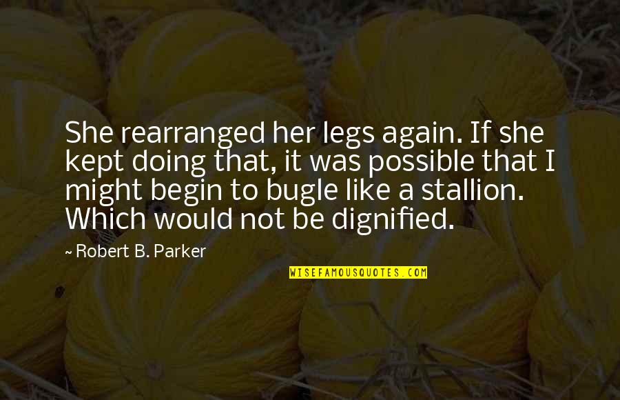 Doing It Over Again Quotes By Robert B. Parker: She rearranged her legs again. If she kept