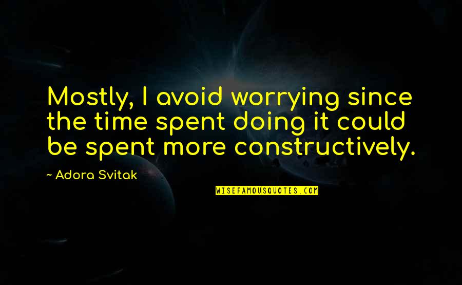 Doing It Quotes By Adora Svitak: Mostly, I avoid worrying since the time spent