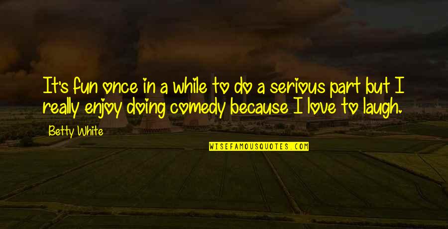 Doing It Quotes By Betty White: It's fun once in a while to do