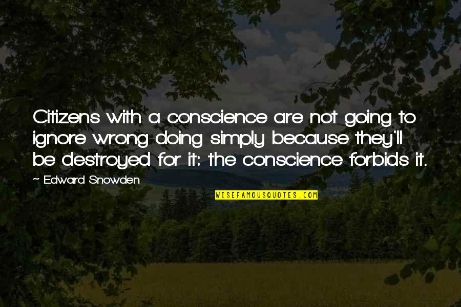 Doing It Quotes By Edward Snowden: Citizens with a conscience are not going to