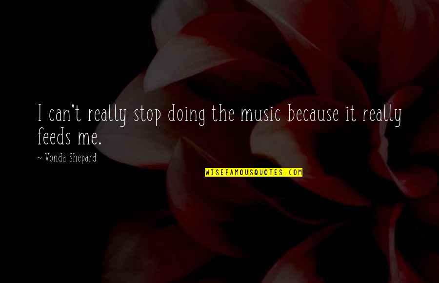 Doing It Quotes By Vonda Shepard: I can't really stop doing the music because