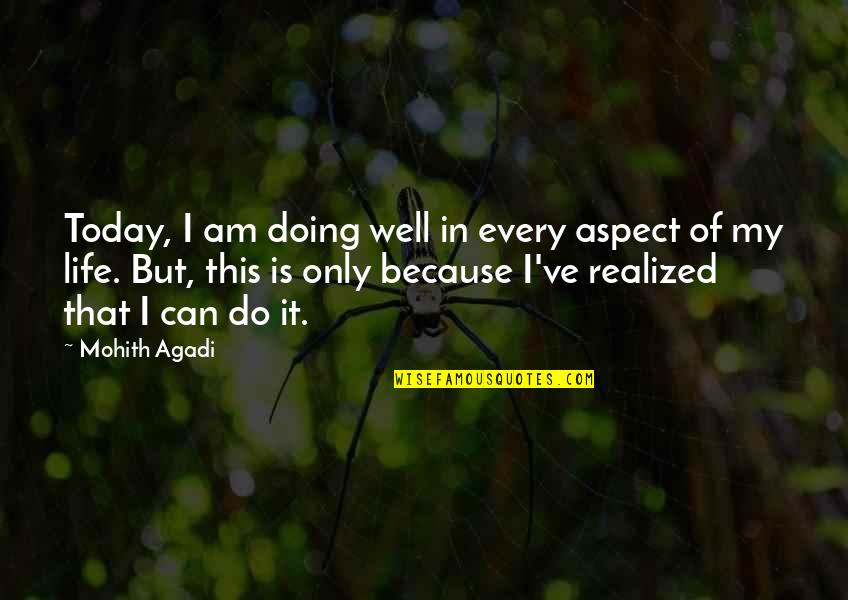 Doing It Today Quotes By Mohith Agadi: Today, I am doing well in every aspect