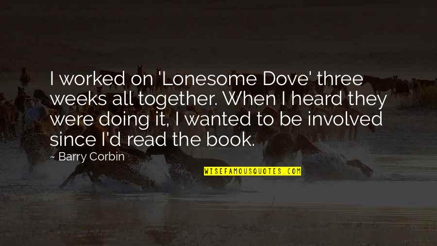 Doing It Together Quotes By Barry Corbin: I worked on 'Lonesome Dove' three weeks all