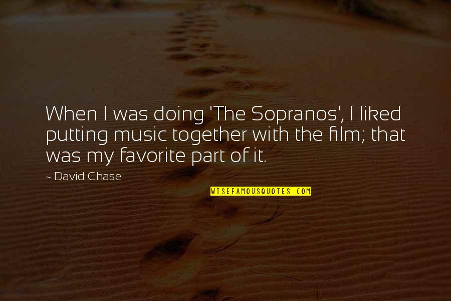 Doing It Together Quotes By David Chase: When I was doing 'The Sopranos', I liked