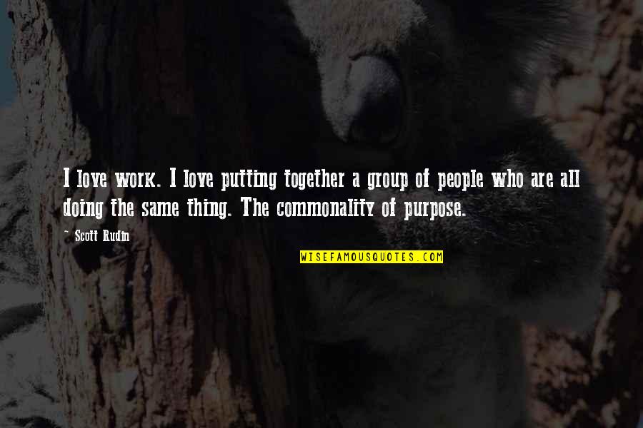 Doing It Together Quotes By Scott Rudin: I love work. I love putting together a