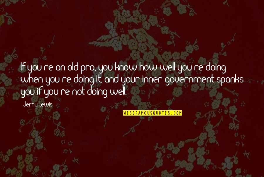 Doing It Well Quotes By Jerry Lewis: If you're an old pro, you know how