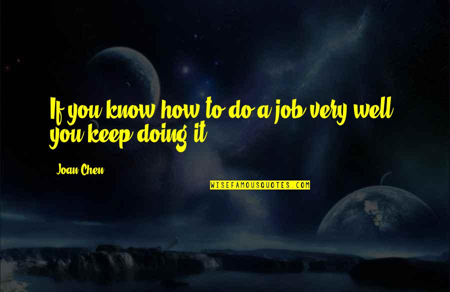 Doing It Well Quotes By Joan Chen: If you know how to do a job