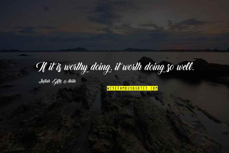 Doing It Well Quotes By Lailah Gifty Akita: If it is worthy doing, it worth doing