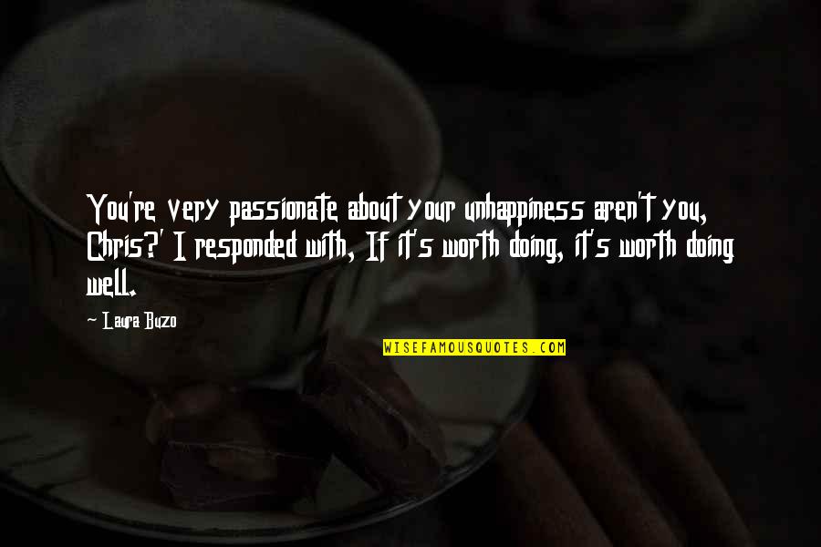Doing It Well Quotes By Laura Buzo: You're very passionate about your unhappiness aren't you,