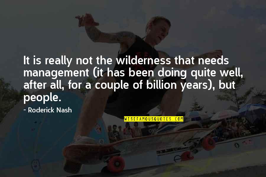 Doing It Well Quotes By Roderick Nash: It is really not the wilderness that needs