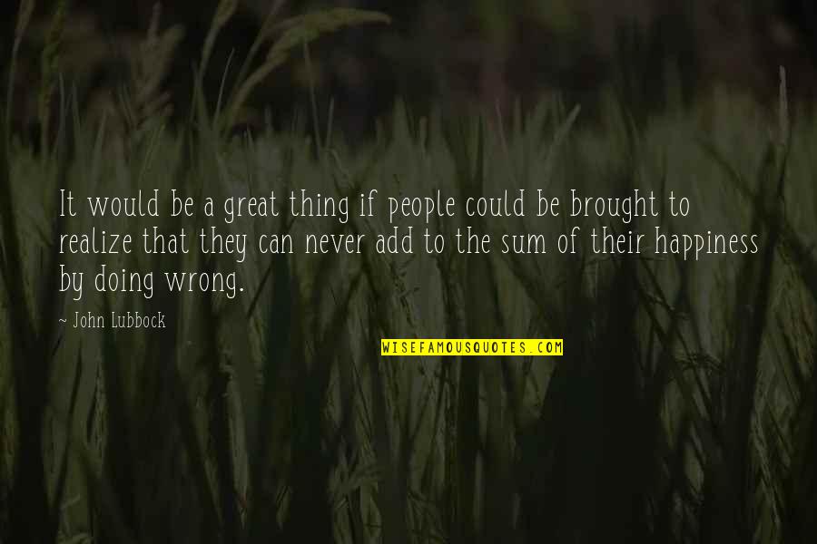 Doing It Wrong Quotes By John Lubbock: It would be a great thing if people
