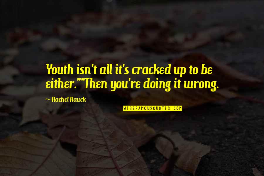 Doing It Wrong Quotes By Rachel Hauck: Youth isn't all it's cracked up to be