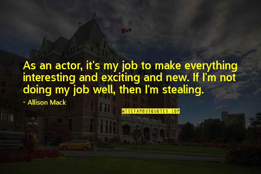 Doing Job Well Quotes By Allison Mack: As an actor, it's my job to make