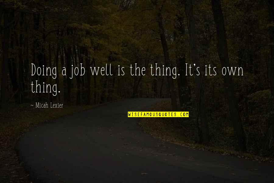 Doing Job Well Quotes By Micah Lexier: Doing a job well is the thing. It's