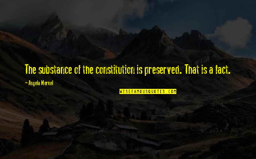 Doing Justice Quotes By Angela Merkel: The substance of the constitution is preserved. That Doing Justice Quotes By Angela Merkel: The substance of the constitution is preserved. That