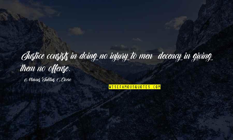 Doing Justice Quotes By Marcus Tullius Cicero: Justice consists in doing no injury to men; Doing Justice Quotes By Marcus Tullius Cicero: Justice consists in doing no injury to men;