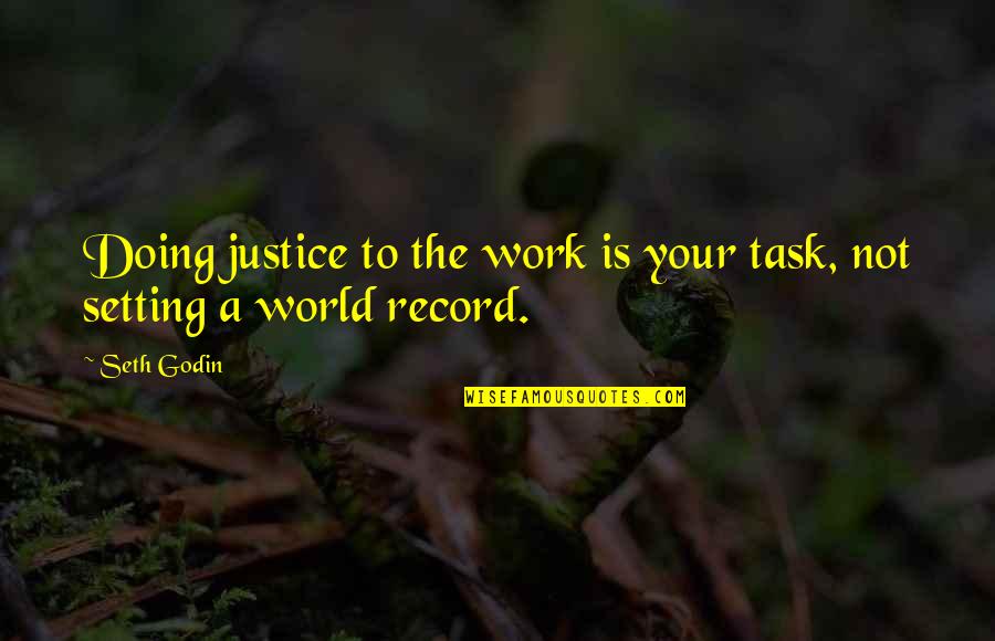 Doing Justice Quotes By Seth Godin: Doing justice to the work is your task,