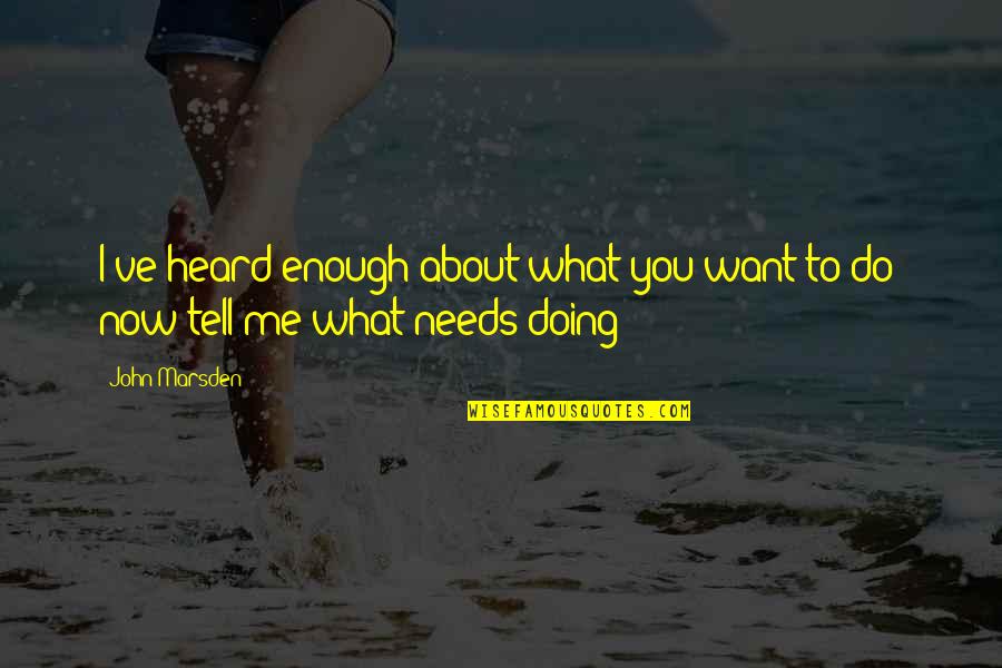 Doing Me Now Quotes By John Marsden: I've heard enough about what you want to