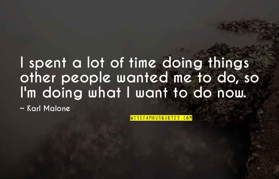 Doing Me Now Quotes By Karl Malone: I spent a lot of time doing things