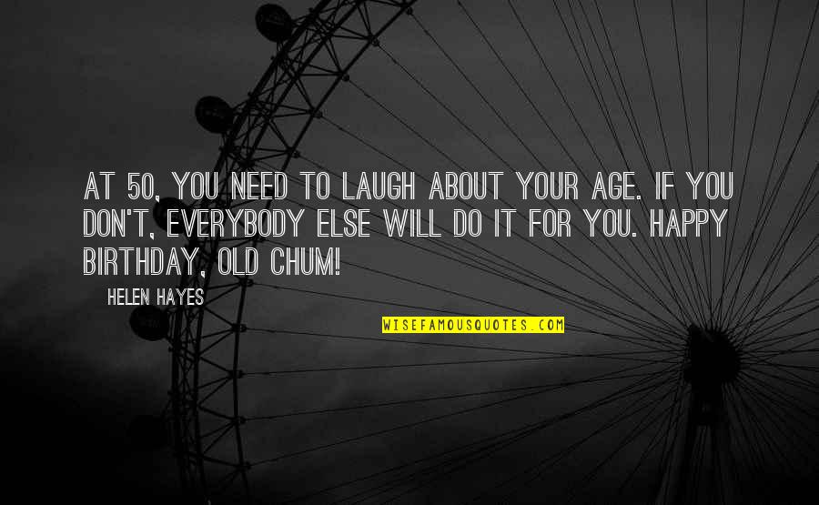Doing Meaningful Things Quotes By Helen Hayes: At 50, you need to laugh about your