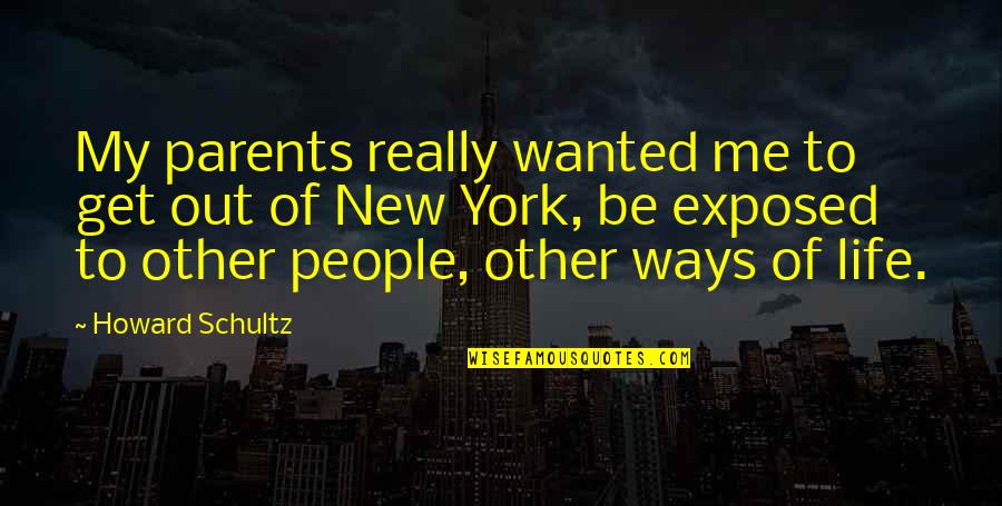 Doing Meaningful Things Quotes By Howard Schultz: My parents really wanted me to get out