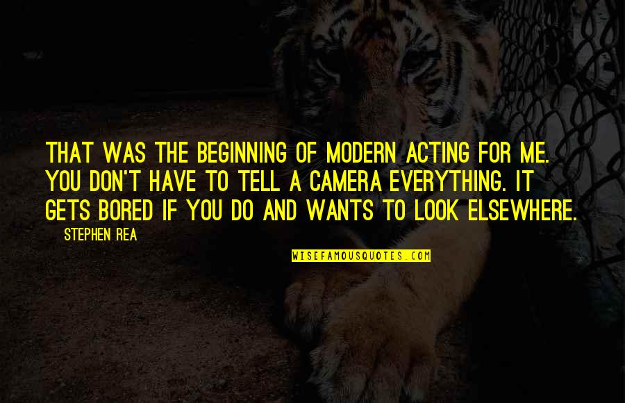 Doing Meaningful Things Quotes By Stephen Rea: That was the beginning of modern acting for