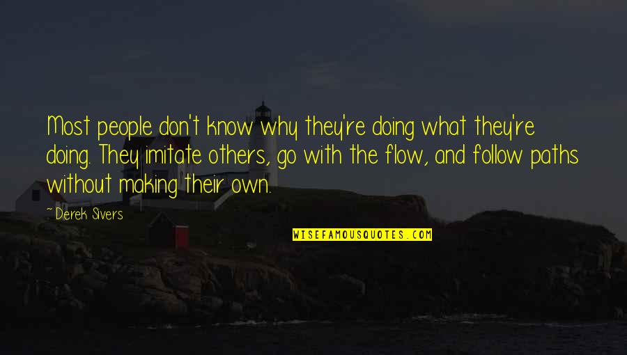 Doing More For Others Quotes By Derek Sivers: Most people don't know why they're doing what