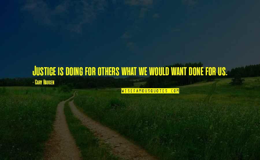 Doing More For Others Quotes By Gary Haugen: Justice is doing for others what we would