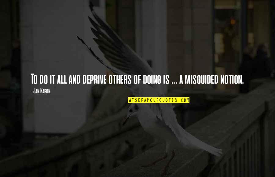 Doing More For Others Quotes By Jan Karon: To do it all and deprive others of