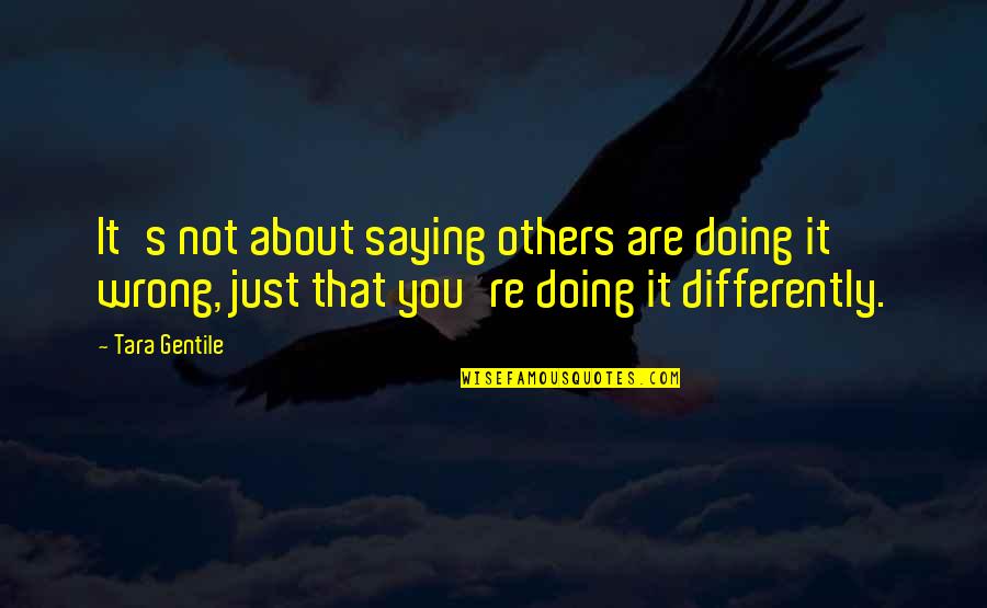 Doing More For Others Quotes By Tara Gentile: It's not about saying others are doing it