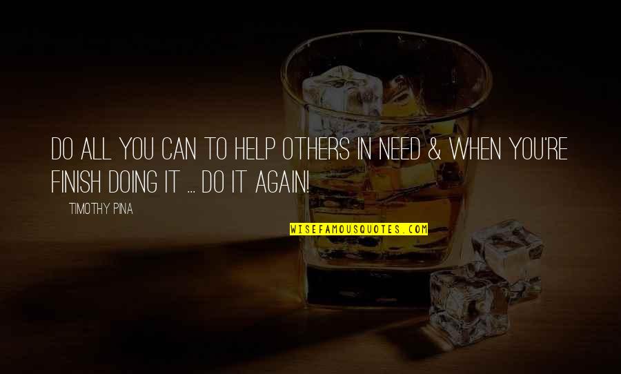 Doing More For Others Quotes By Timothy Pina: Do all you can to help others in