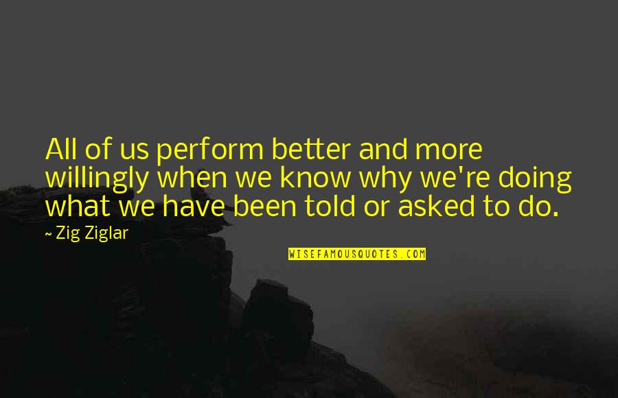 Doing More Quotes By Zig Ziglar: All of us perform better and more willingly