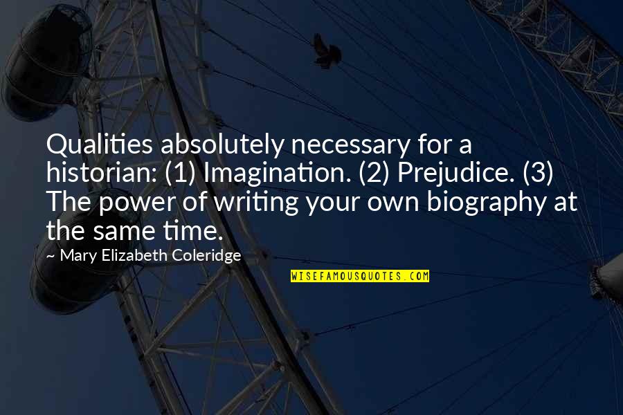 Doing More Than The Minimum Quotes By Mary Elizabeth Coleridge: Qualities absolutely necessary for a historian: (1) Imagination.