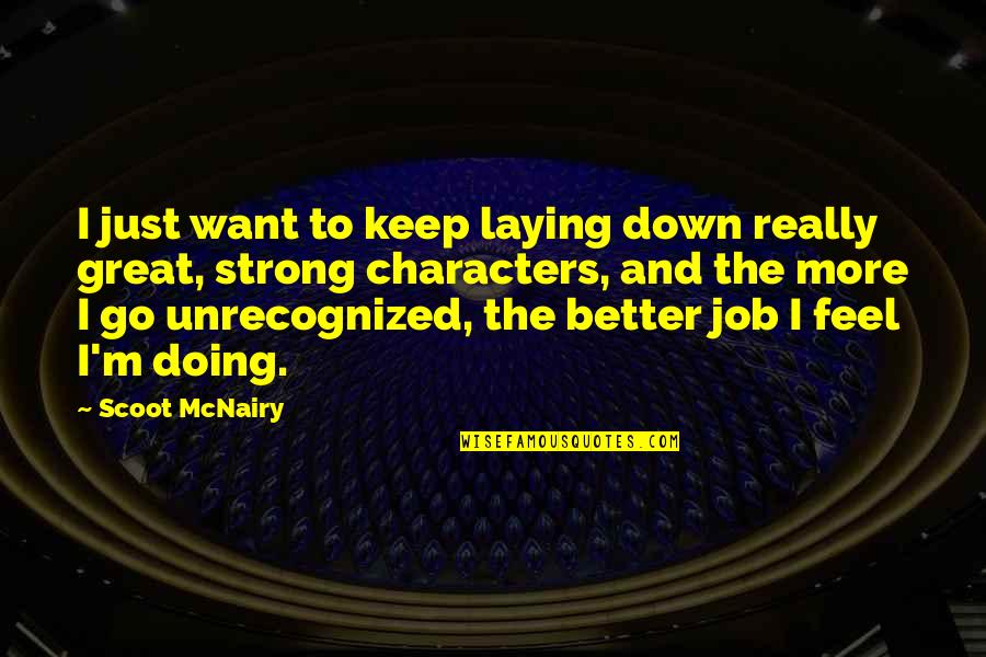 Doing Much Better Quotes By Scoot McNairy: I just want to keep laying down really