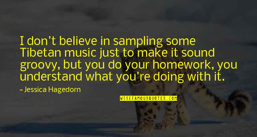Doing My Homework Quotes By Jessica Hagedorn: I don't believe in sampling some Tibetan music