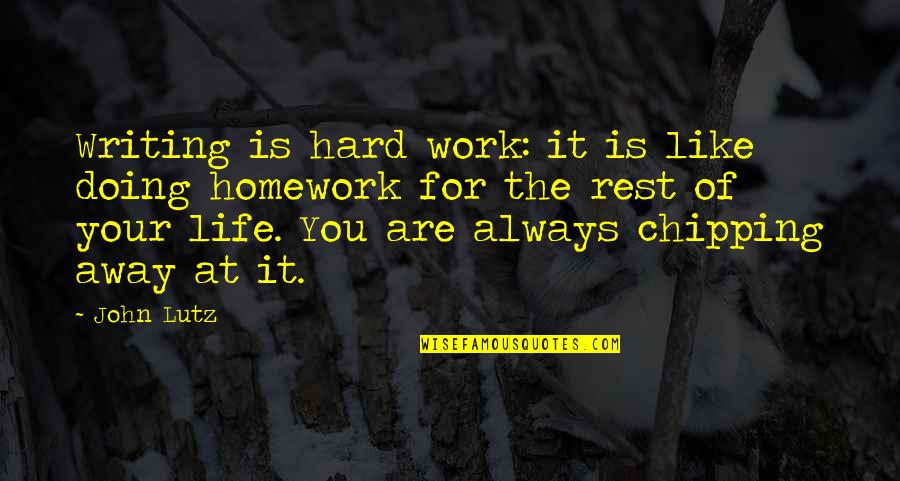 Doing My Homework Quotes By John Lutz: Writing is hard work: it is like doing