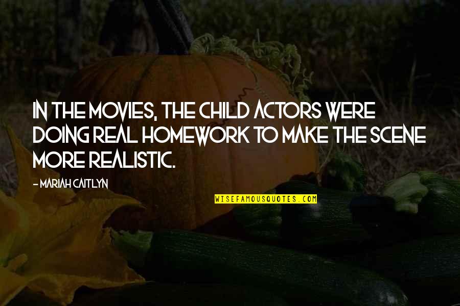 Doing My Homework Quotes By Mariah Caitlyn: In the movies, the child actors were doing