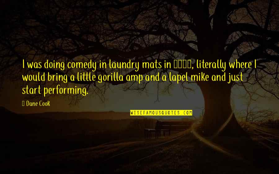 Doing My Laundry Quotes By Dane Cook: I was doing comedy in laundry mats in Doing My Laundry Quotes By Dane Cook: I was doing comedy in laundry mats in