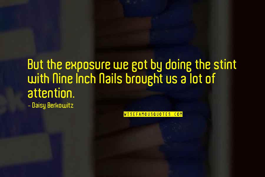 Doing My Nails Quotes By Daisy Berkowitz: But the exposure we got by doing the