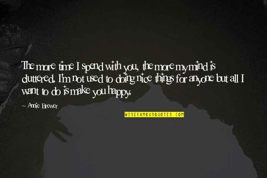 Doing Nice Things Quotes By Annie Brewer: The more time I spend with you, the