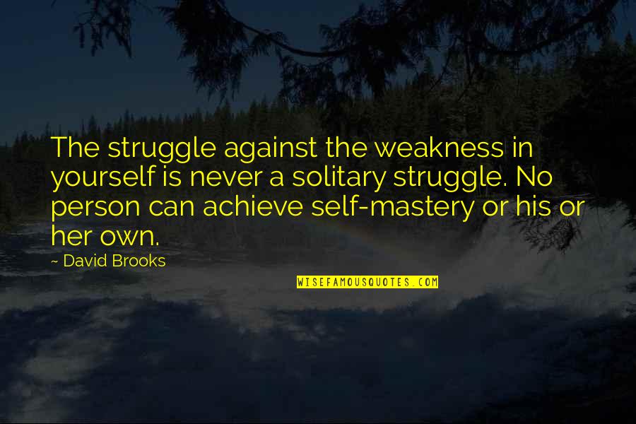 Doing Nice Things Quotes By David Brooks: The struggle against the weakness in yourself is